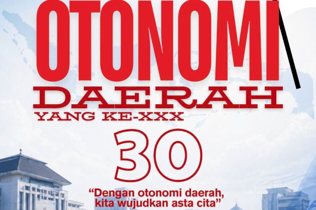 SELAMAT MEMPERINGATI HARI OTONOMI DAERAH YANG KE - 30 (XXX)